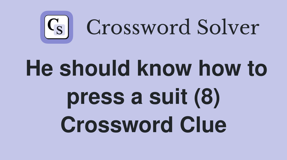 He should know how to press a suit (8) Crossword Clue Answers